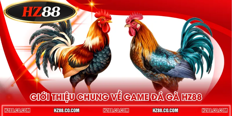 Giới thiệu chung về game đá gà HZ88