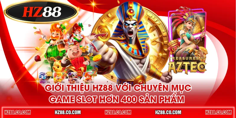 Giới thiệu HZ88 với chuyên mục game slot hơn 400 sản phẩm